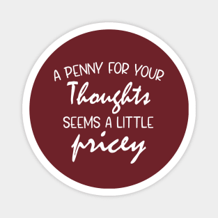 A Penny For Your Thoughts Seems A Little Pricey | Funny Joke Magnet